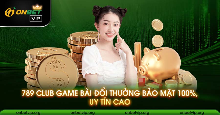 789 club game bai doi thuong bao mat 100 uy tin cao